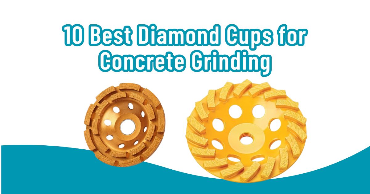 10 Best Diamond Cups for Concrete Grinding